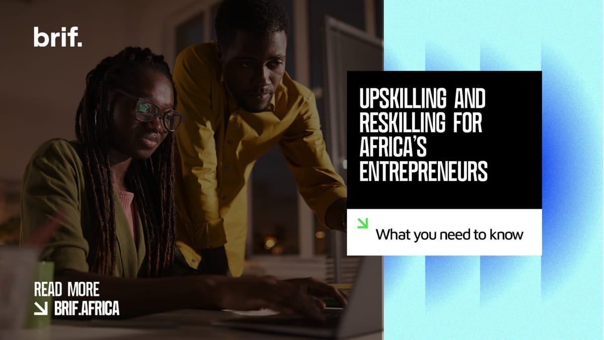 Upskilling and Reskilling for Africa’s Entrepreneurs: What You Need to Know